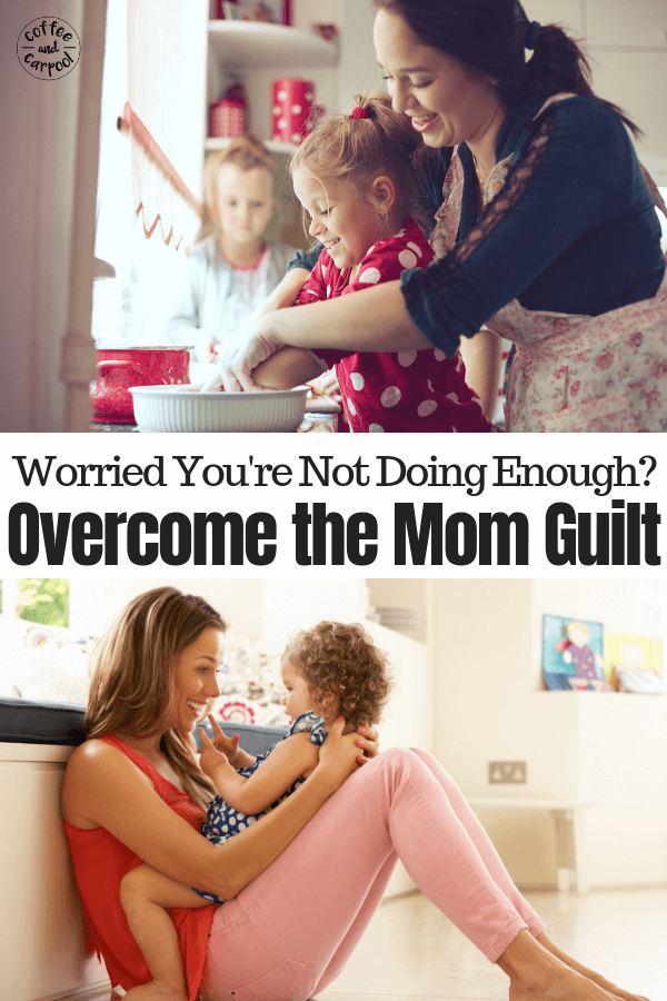 Helping moms who don't think they're doing enough and are consumed with mom guilt. #momsdoingenough #momguilt 