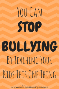 You Can Stop Bullying right now by teaching your children this one easy thing. Do you know someone who is being bullied? This may help to end it! www.coffeeandcarpool.com