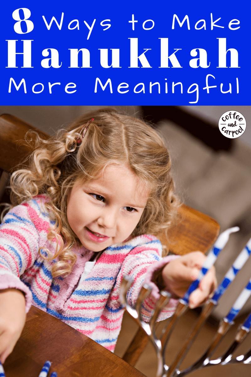 8 Ways to Make Hanukkah More Meaningful for your kids. Whether you celebrate just Hanukkah or Christmas and Hanukkah, these ideas will focus on making Hanukkah more special. www.coffeeandcarpool.com #Hanukkah #Hanukkahtraditions 