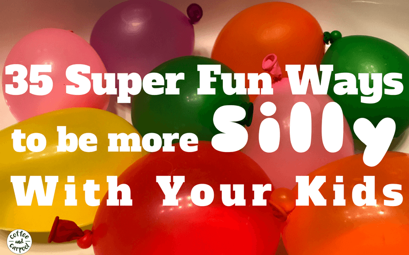 35 Super Fun ideas to be more silly with your kids and to be a sillier mom. Let's have more fun. #sillyideas #havefun #beafunmom