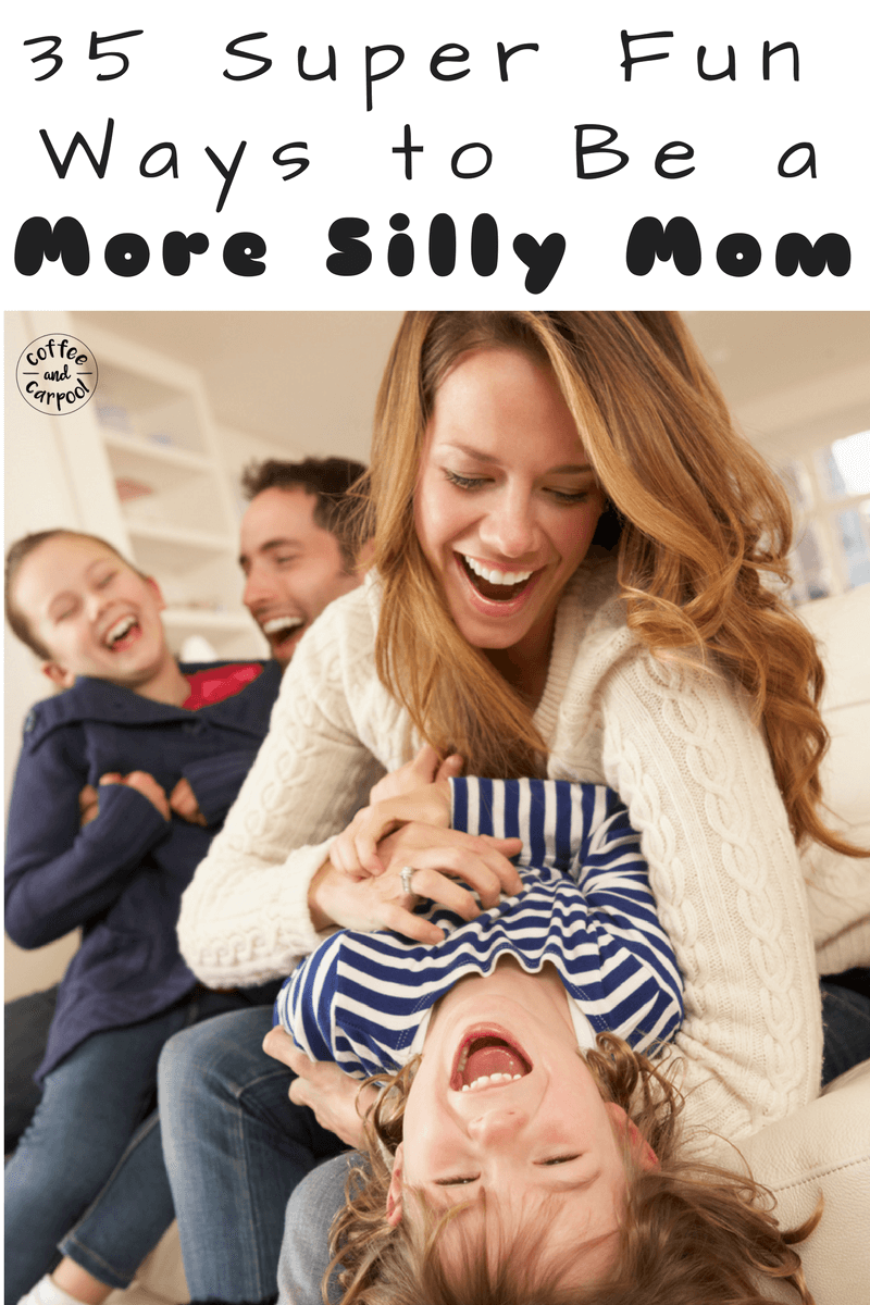 35 Ways to Have Fun and Be a More Silly Mom #sillymom #besilly #momlife #havefun