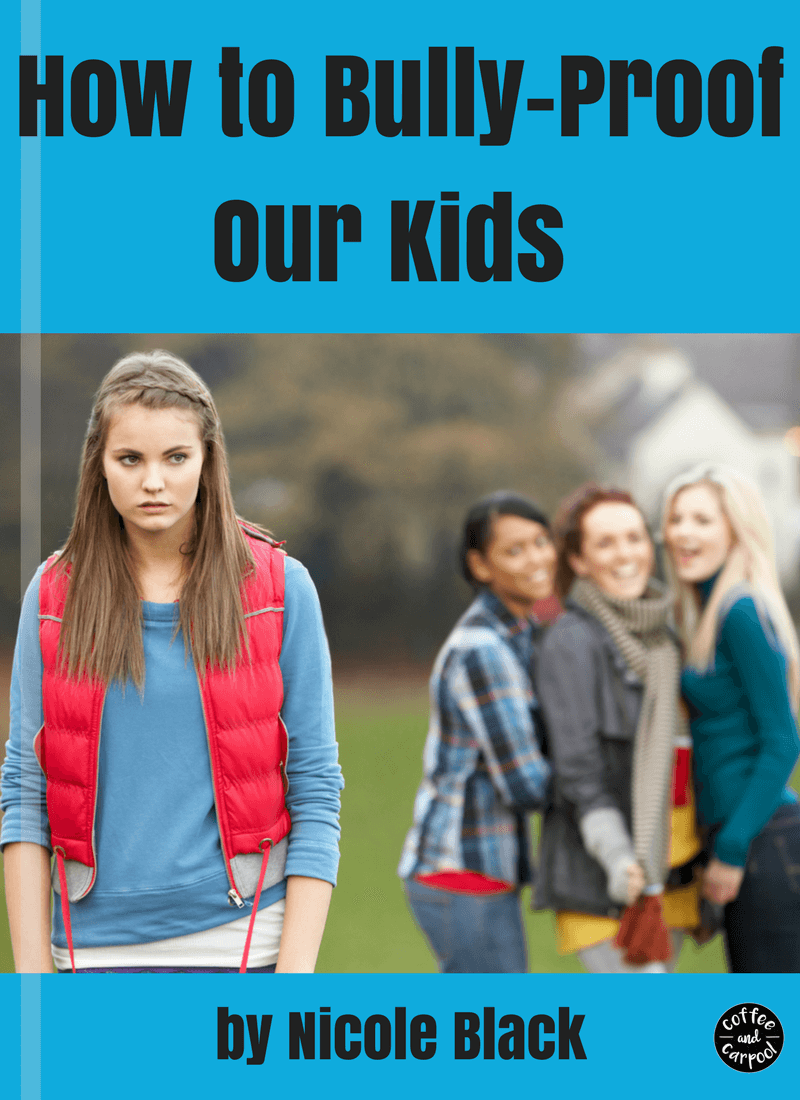 How to Bully Proof Our Kids Ebook for purchase at Coffee and Carpool. Know the 14 tricks parents can take to help prepare their kids and tweens and teenagers.