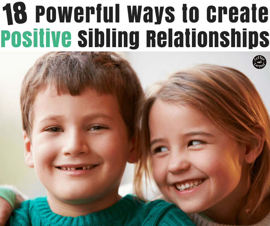 18 ways to create positive sibling relationships and end sibling rivalry and jealousy and competition. #siblingrivalry #stopsiblingrivalry #positivesiblingrelationships #parentingsiblings #parenting101 #coffeeandcarpool