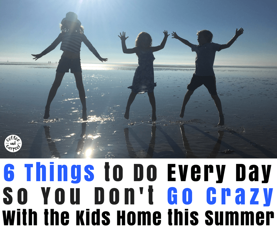 Kids home this summer? Do these 6 things so you don't go crazy and actually enjoy your time with them. #staycation #campmom #summerfun #summerideas #coffeeandcarpool #campmom #