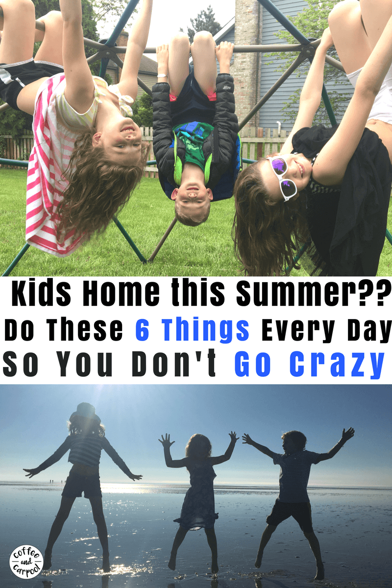 Kids home this summer? Do these 6 things so you don't go crazy and actually enjoy your time with them. #coffeeandcarpool #staycation #campmom #summerfun #summerideas #summerideasforkids #kidssummer 
