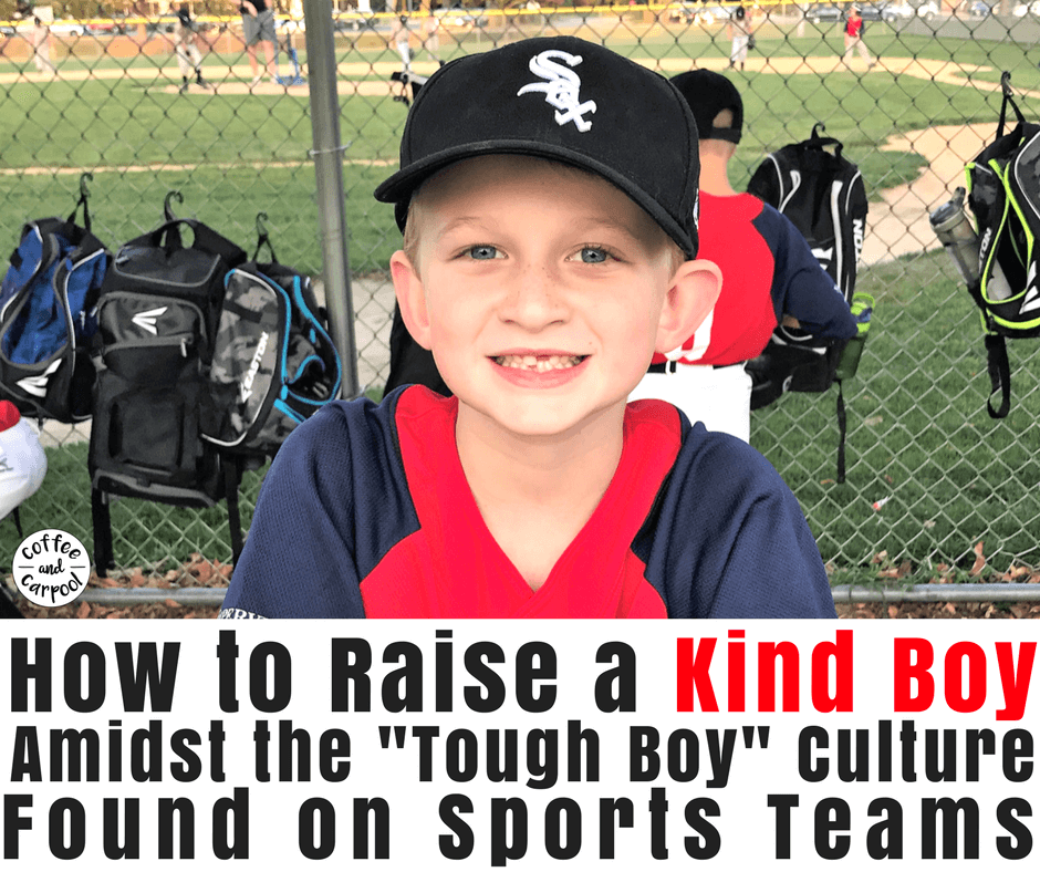 How to raise a kind boy in the tough boy culture found on sports teams. #raisingboys #parentingboys #boymom #baseballmom #choosekindness #teachkindness