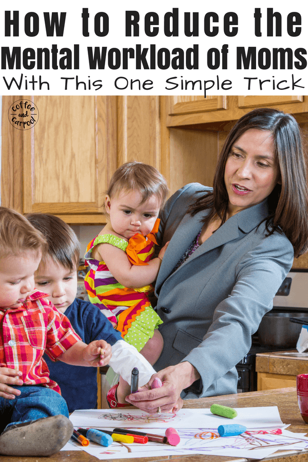 Reduce the mental workload of moms with this one simple trick #parentingtricks #parentingtips #parenting101 #momadvice #mentalworkload #momstress #momworkload #coffeeandcarpool 