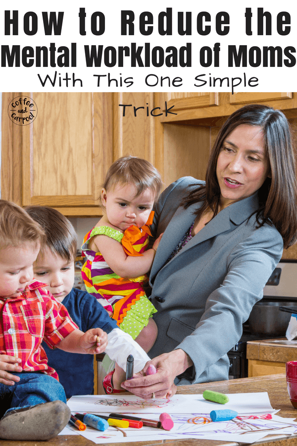 Reduce the mental work load of moms with this one simple trick #parentingtricks #parentingtips #parenting101 #momadvice #mentalworkload #momstress #momworkload #coffeeandcarpool