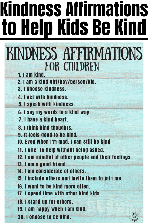 Help kids be kinder to others and speak kinder about themselves and improve their mental health with these kindness affirmations. It reminds kids to be kind and to speak and act with kindness when they don't feel like it. #kindness #kindnessaffirmations #affirmationsforkids #affirmationsforchildren #kidsmentalhealth #positiveinnervoice #positiveselftalk #positiveselftalkforkids #coffeeandcarpool #kindnessmatters #kindkids
