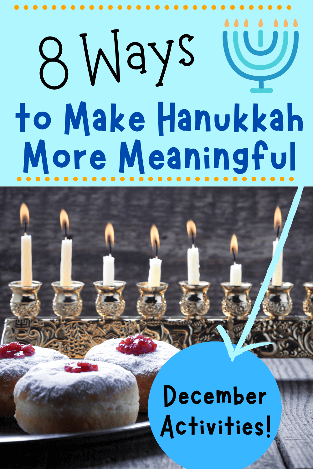 8 Ways to Make Hanukkah More Meaningful. Ideas and traditions for your family to start this year #Hanukkah #menorah #decembertraditions