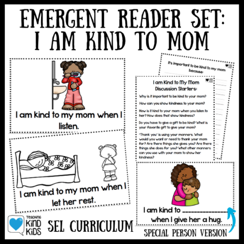 Use this i am Kind to Mom Emergent reader to read about all the ways to show kindness to mom...it also comes with a special person version.