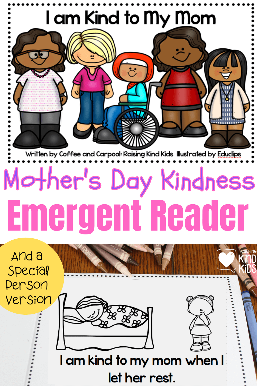Use this i am Kind to Mom Emergent reader to read about all the ways to show kindness to mom...it also comes with a special person version.
